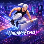 Urban Echo – Game Parkour Đô Thị Hấp Dẫn Nhất Hiện Nay