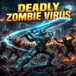 Deadly Zombie Virus – Game Bắn Súng Sinh Tồn Zombie Hấp Dẫn