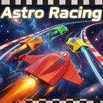 Astro Racing – Đua xe không gian 3D đầy kịch tính